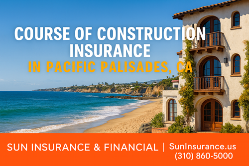 Course of Construction insurance in Pacific Palisades
