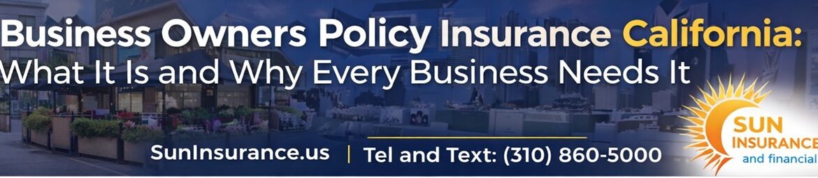 Business Owners Policy BOP Insurance California banner showing coverage for small businesses in Los Angeles, Beverly Hills, Santa Monica, West Hollywood, Irvine, and across Southern California