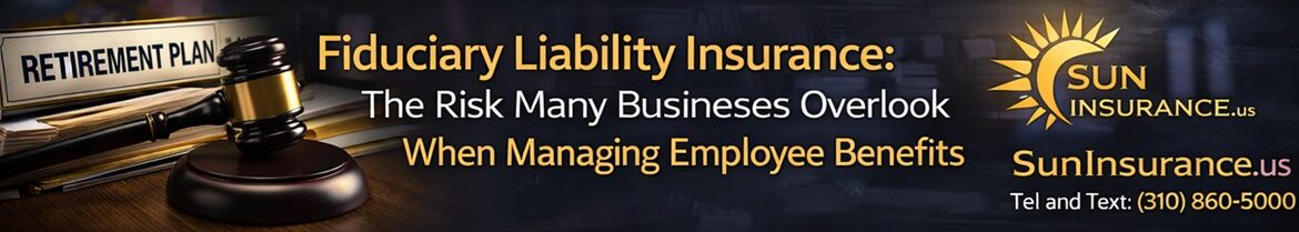 Fiduciary liability insurance California protecting businesses managing employee benefit plans and retirement plans