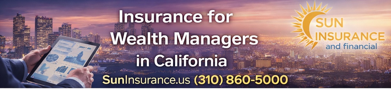 Insurance for wealth managers in California serving Los Angeles, Beverly Hills, Santa Monica, West Hollywood, and Irvine